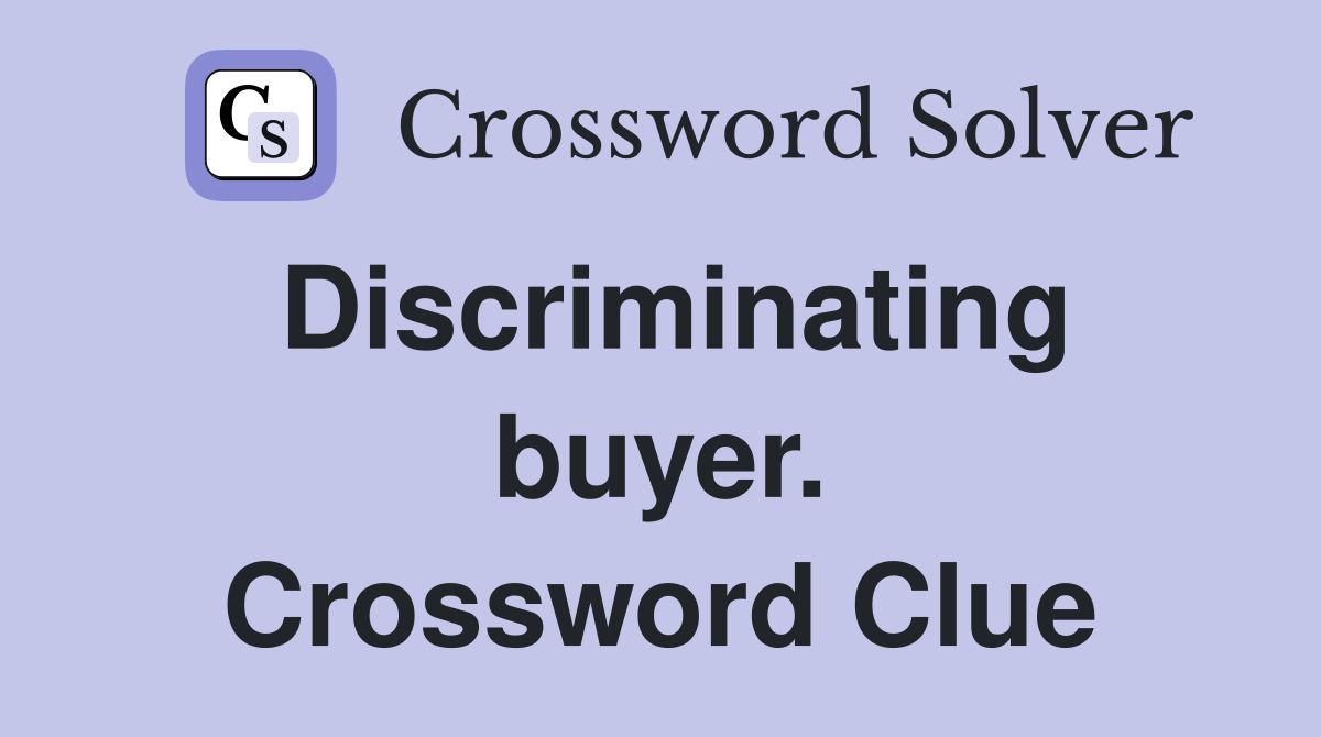 Discriminating buyer. Crossword Clue