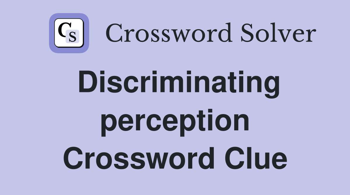 Discriminating perception Crossword Clue