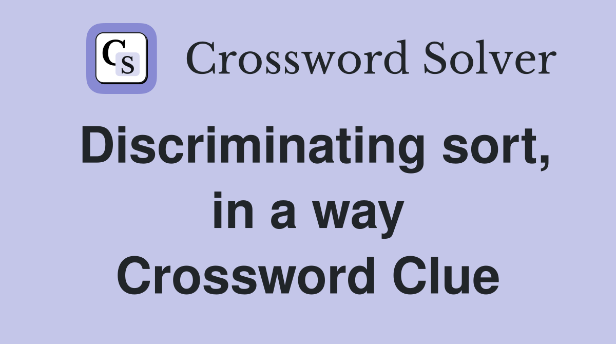 Discriminating sort, in a way Crossword Clue
