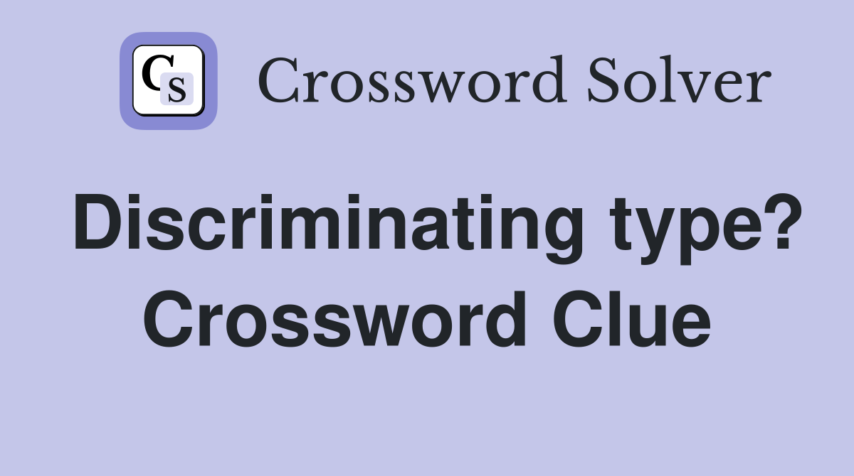 Discriminating type? Crossword Clue