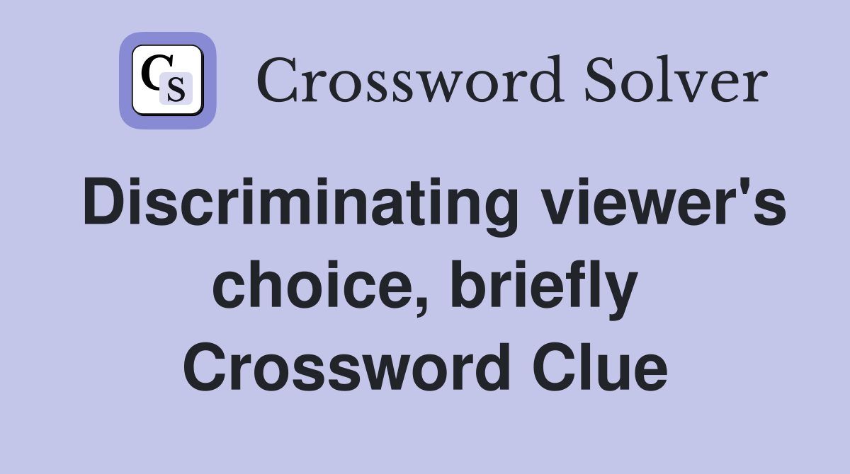 Discriminating viewer's choice, briefly Crossword Clue