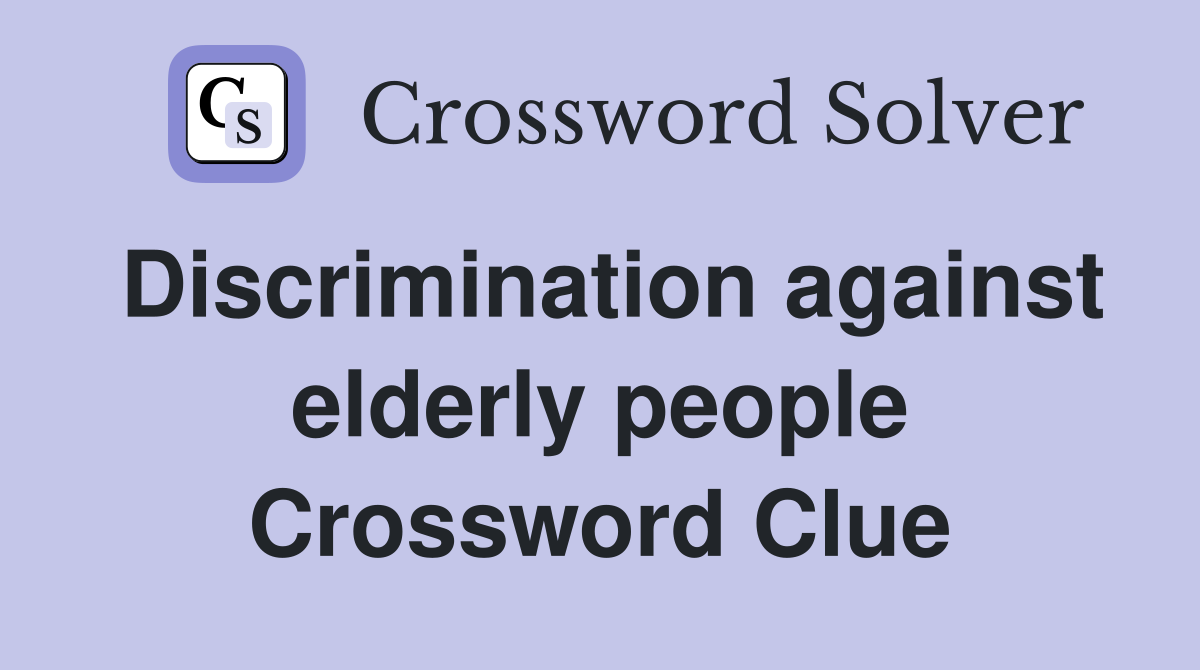 Discrimination against elderly people Crossword Clue