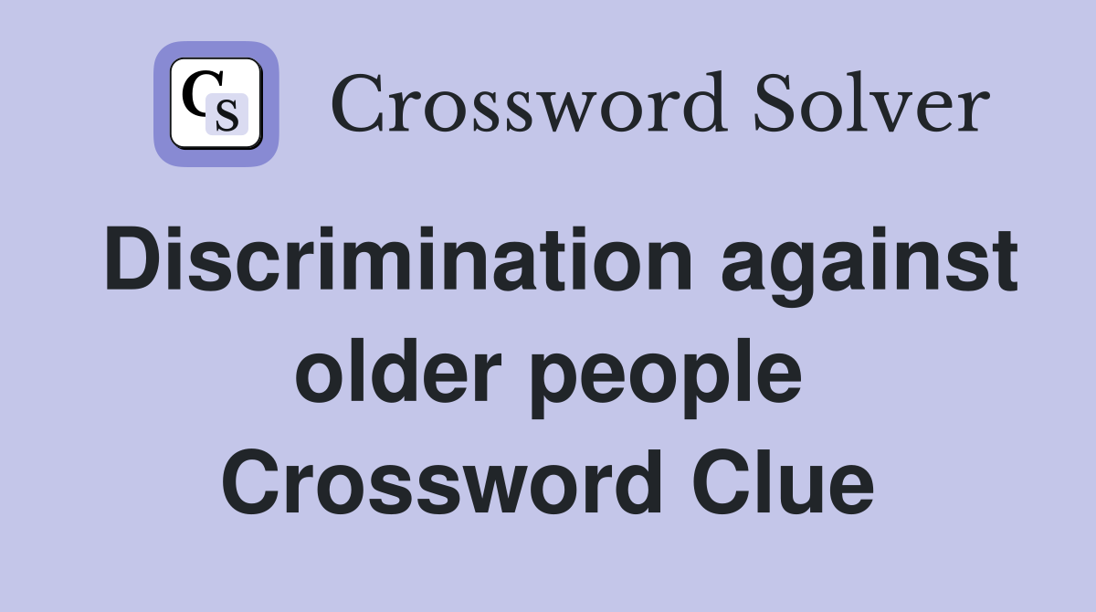 Discrimination against older people Crossword Clue