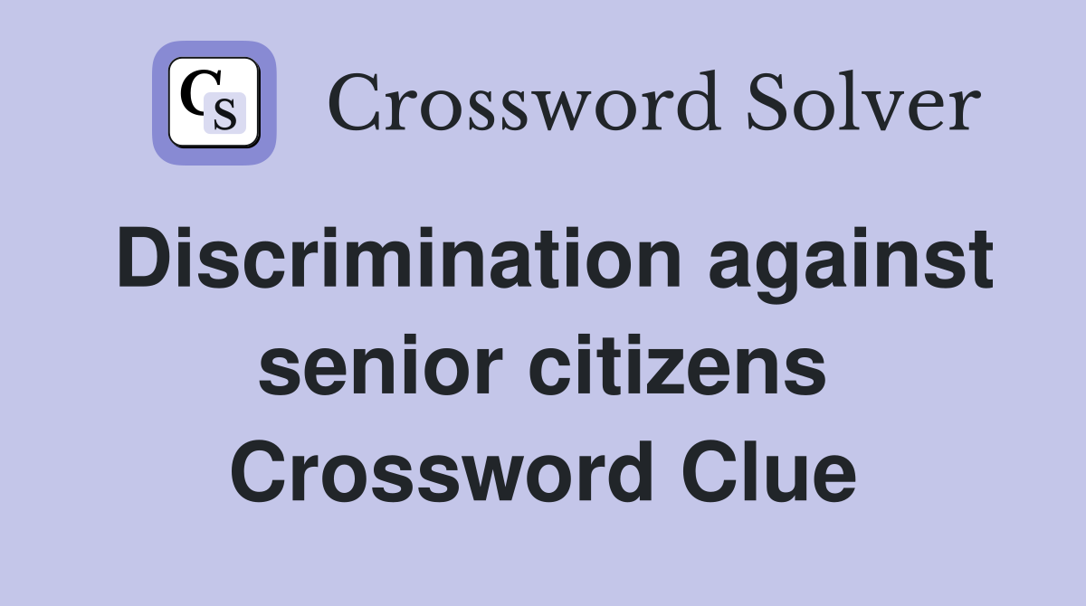 Discrimination against senior citizens Crossword Clue