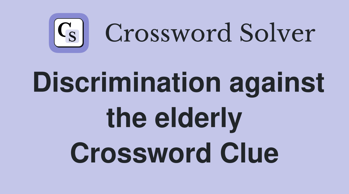 Discrimination against the elderly Crossword Clue
