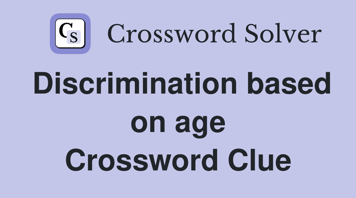 Discrimination based on age Crossword Clue