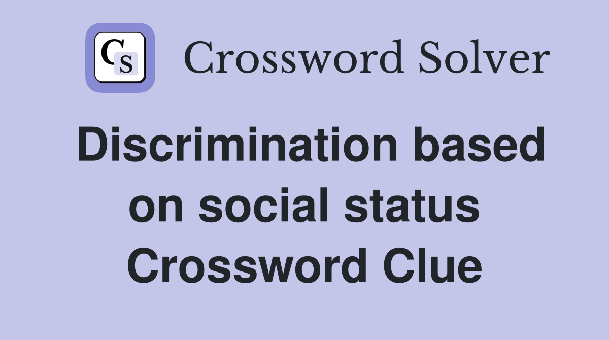 Discrimination based on social status Crossword Clue