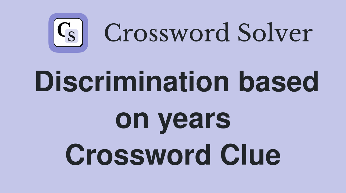 Discrimination based on years Crossword Clue