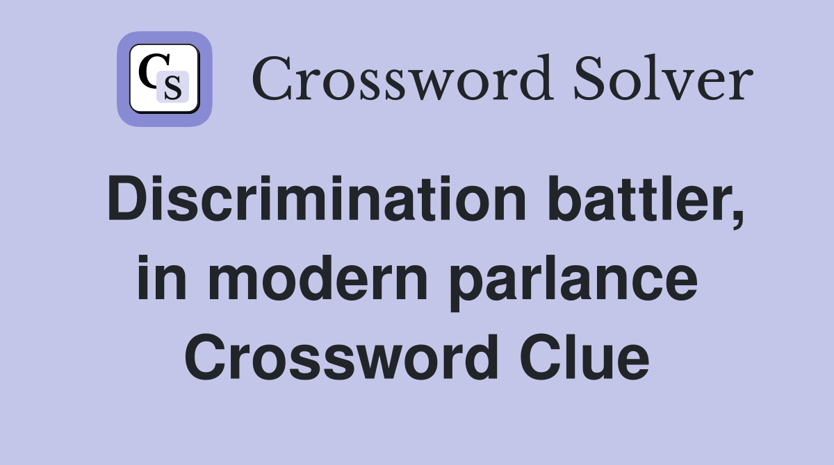 Discrimination battler, in modern parlance Crossword Clue
