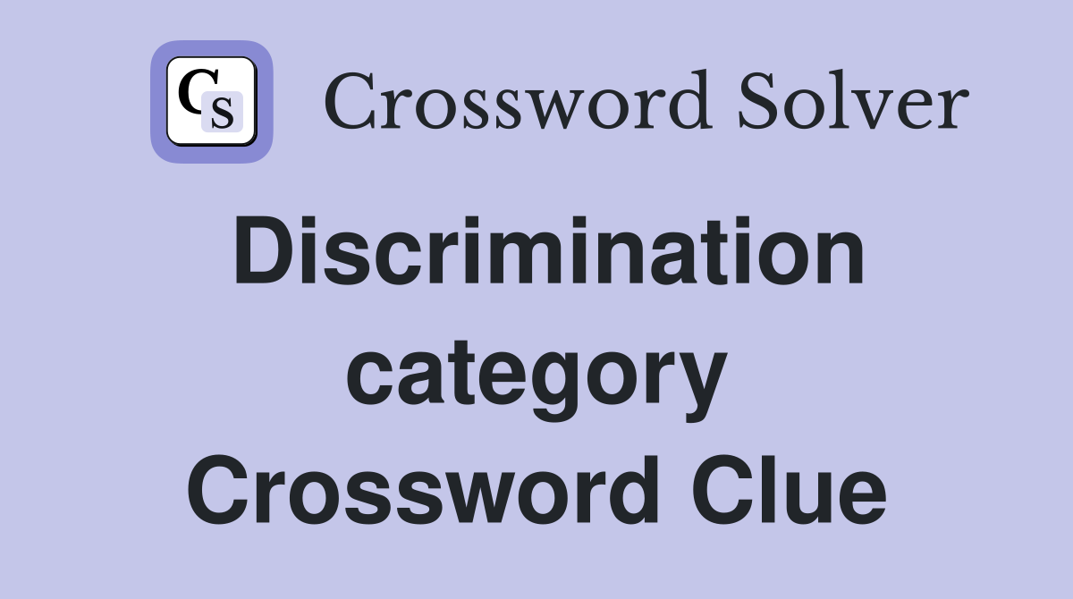 Discrimination category Crossword Clue