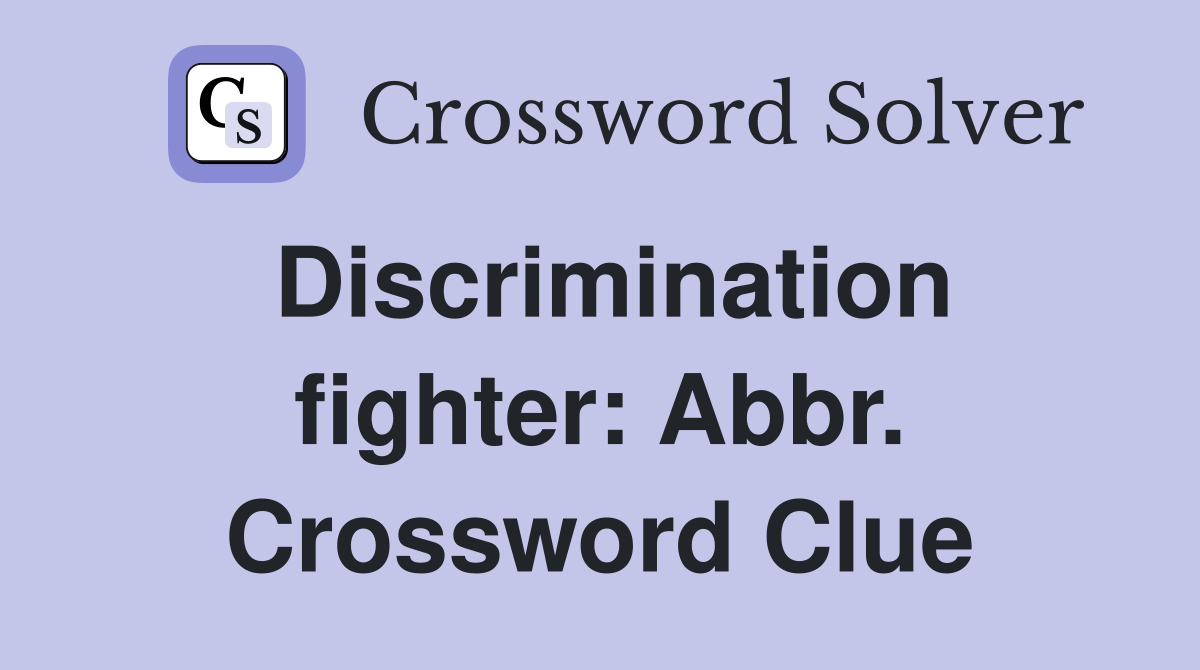 Discrimination fighter: Abbr. Crossword Clue