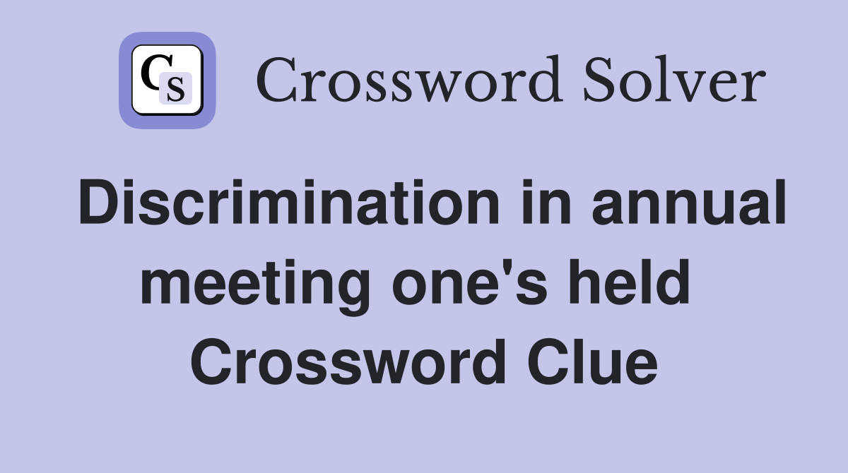 Discrimination in annual meeting one's held  Crossword Clue