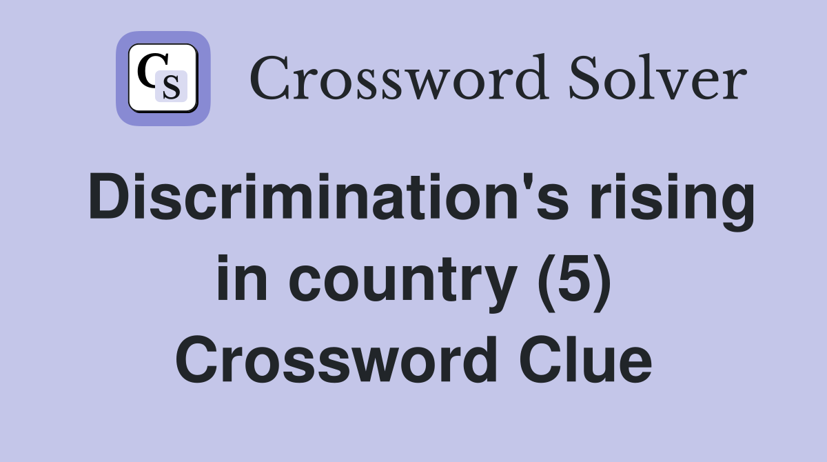 Discrimination's rising in country (5) Crossword Clue