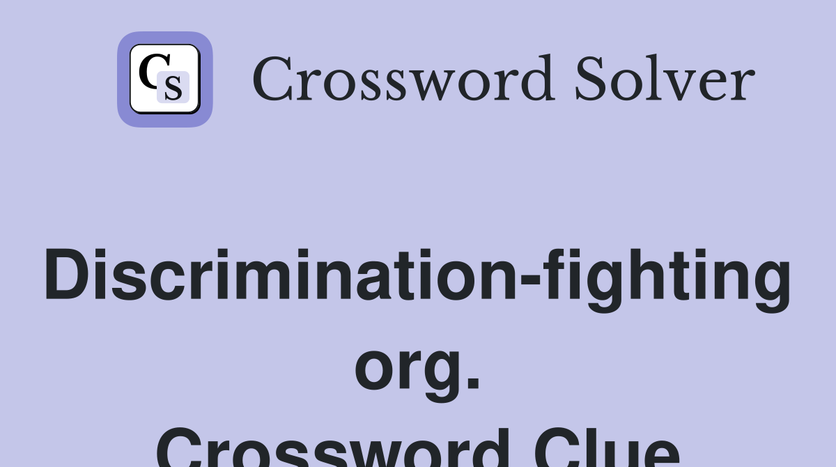 Discrimination-fighting org. Crossword Clue