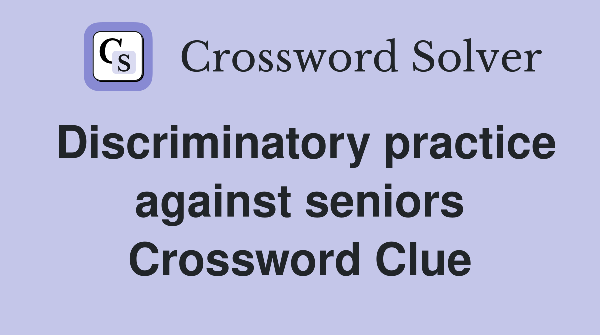 Discriminatory practice against seniors Crossword Clue
