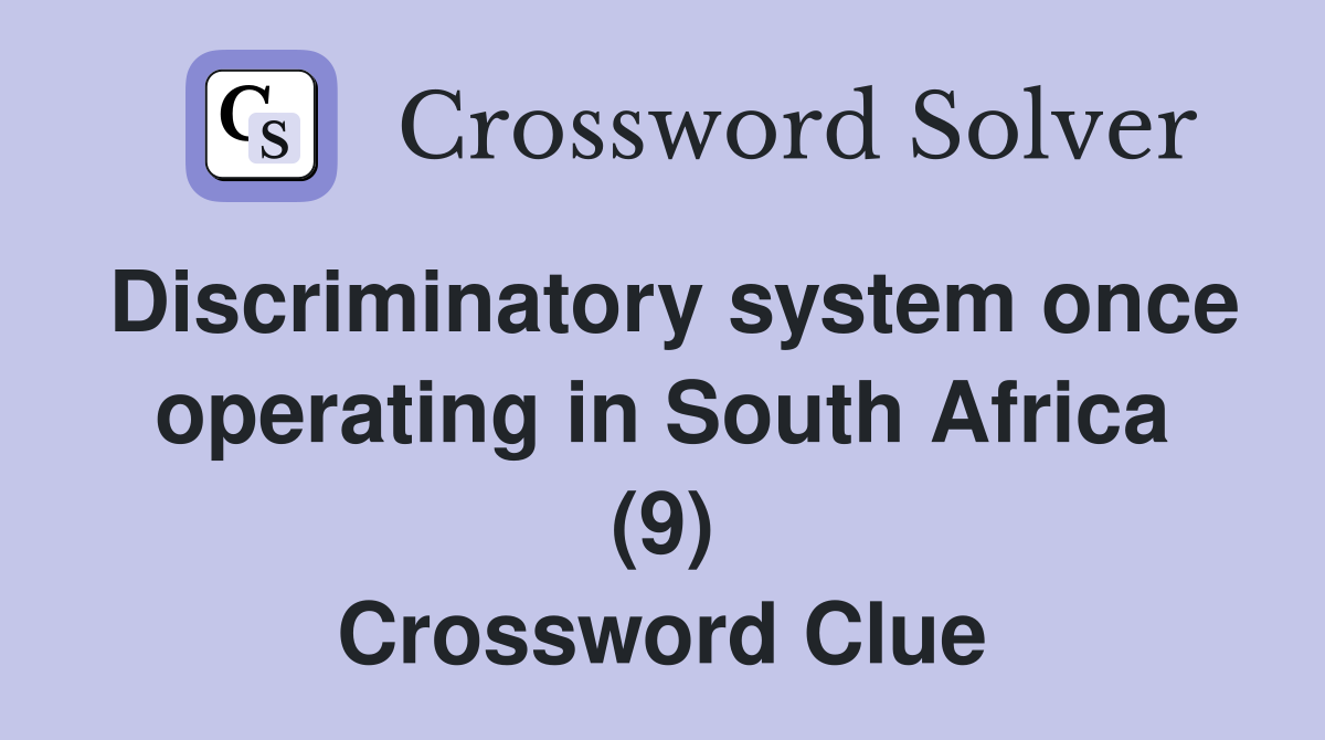 Discriminatory system once operating in South Africa (9) Crossword Clue