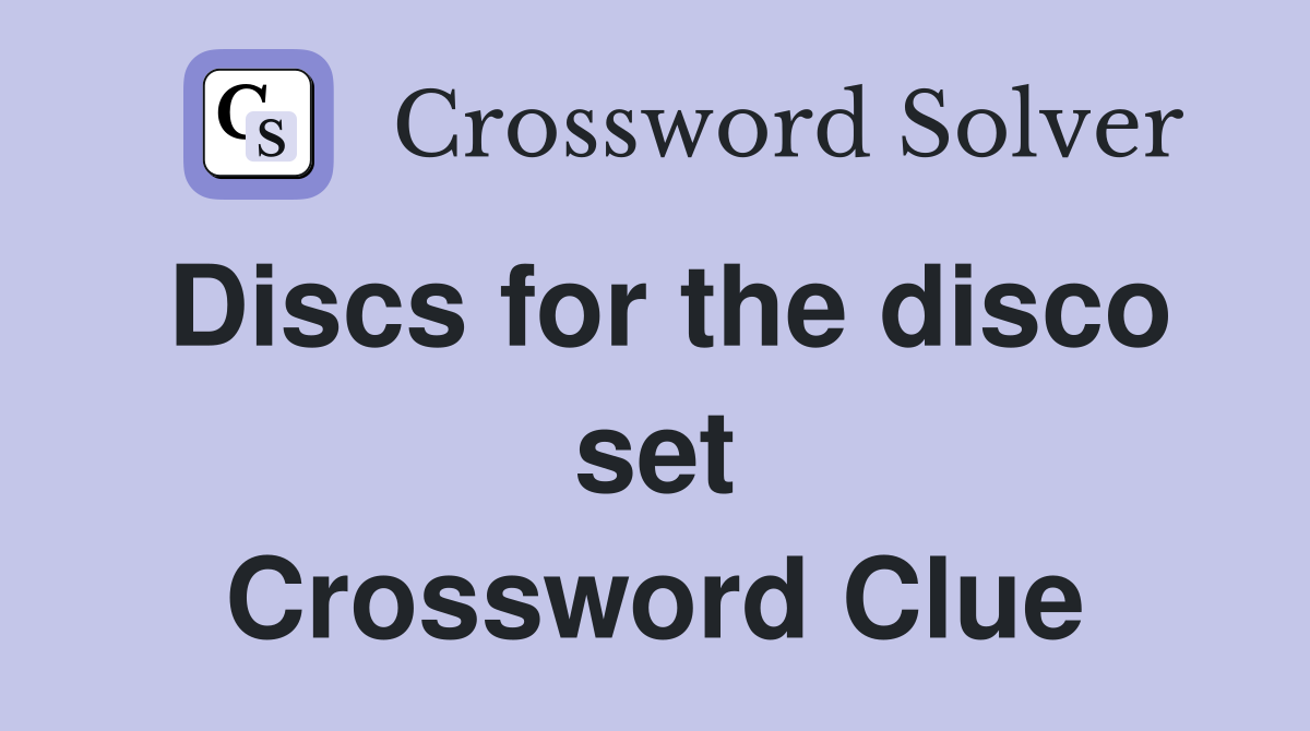 Discs for the disco set Crossword Clue