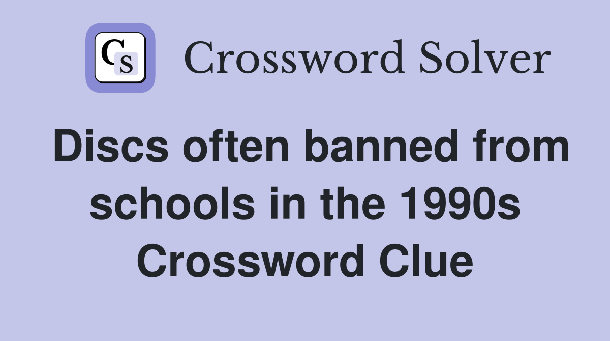 Discs often banned from schools in the 1990s Crossword Clue