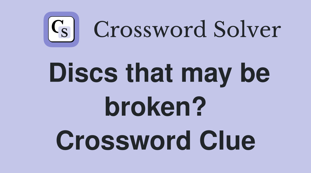 Discs that may be broken? Crossword Clue