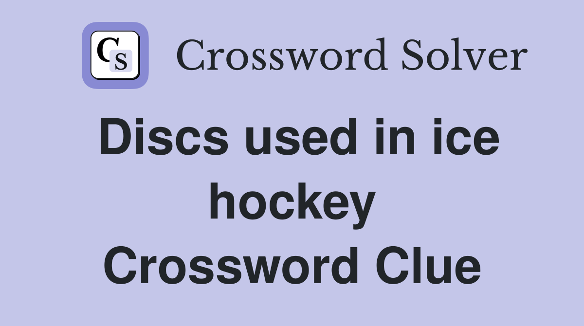 Discs used in ice hockey Crossword Clue
