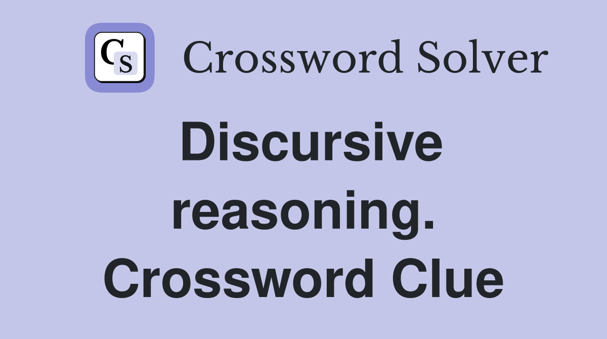 Discursive reasoning. Crossword Clue