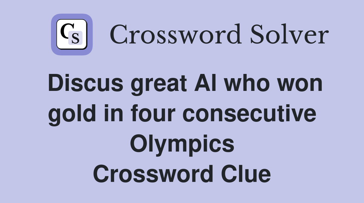 Discus great Al who won gold in four consecutive Olympics Crossword Clue