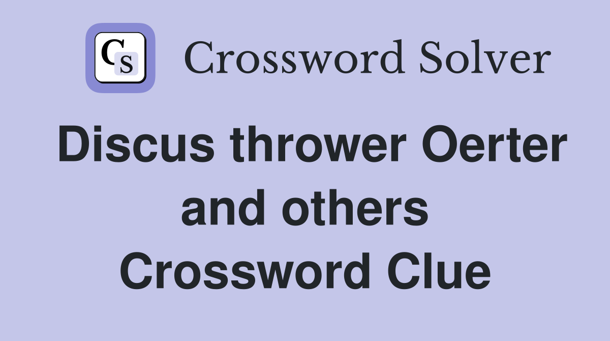 Discus thrower Oerter and others Crossword Clue