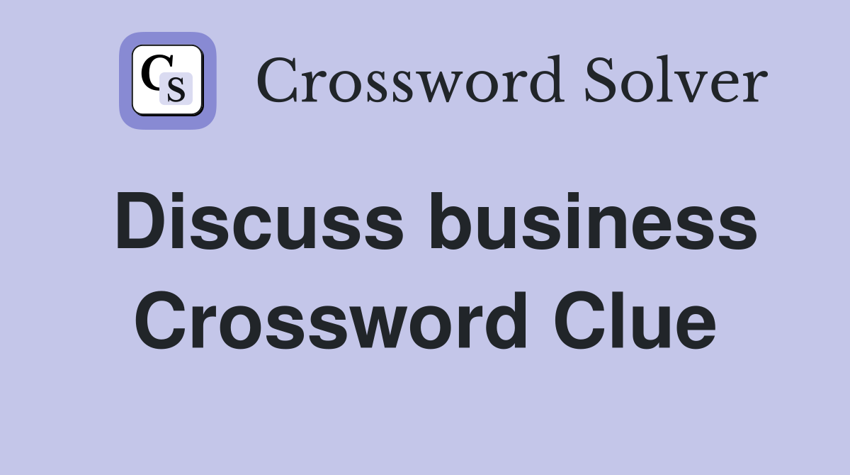 Discuss business Crossword Clue