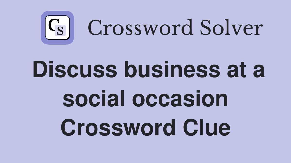 Discuss business at a social occasion Crossword Clue