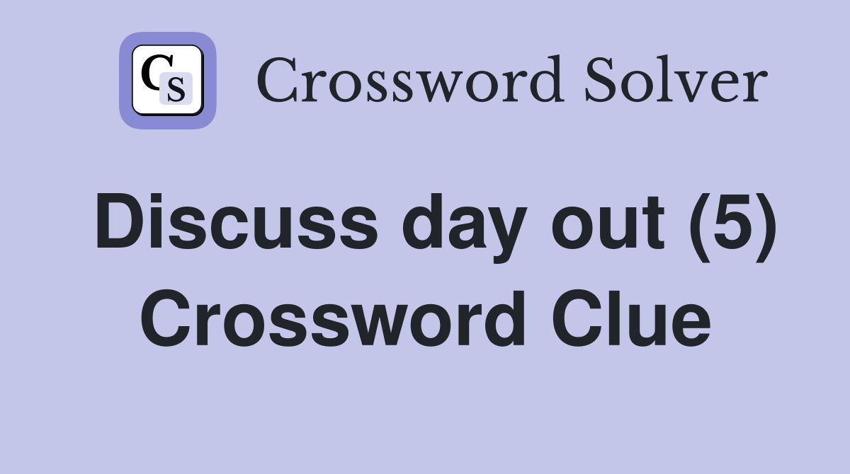 Discuss day out (5) Crossword Clue