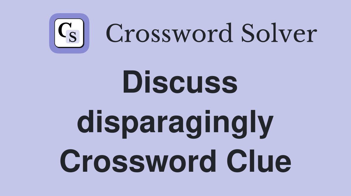 Discuss disparagingly Crossword Clue