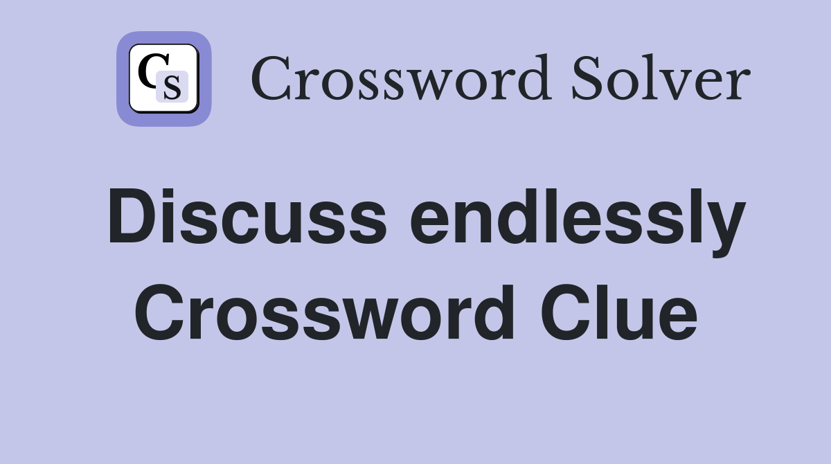 Discuss endlessly Crossword Clue