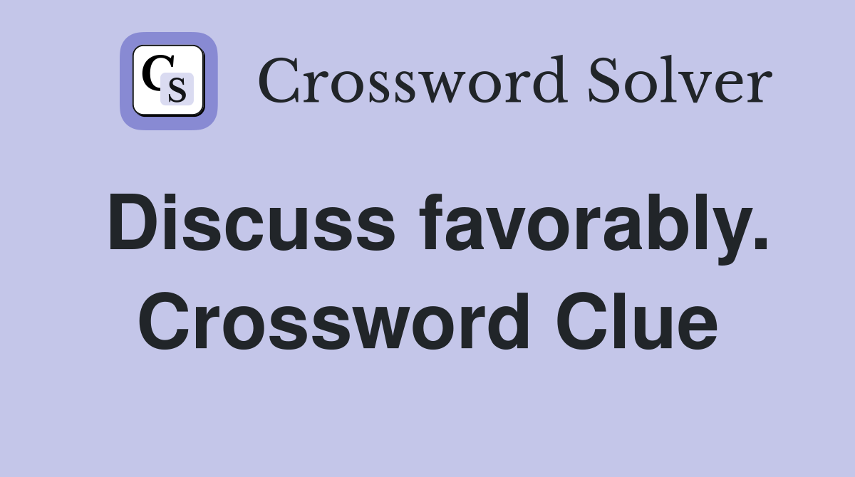 Discuss favorably. Crossword Clue
