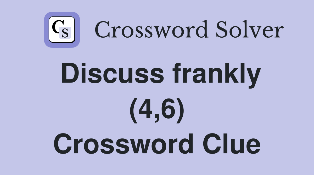 Discuss frankly (4,6) Crossword Clue
