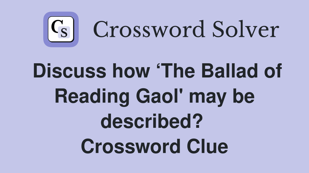 Discuss how ‘The Ballad of Reading Gaol' may be described?  Crossword Clue