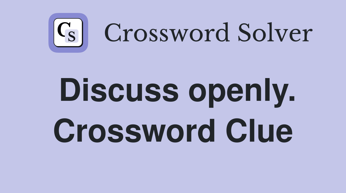 Discuss openly. Crossword Clue