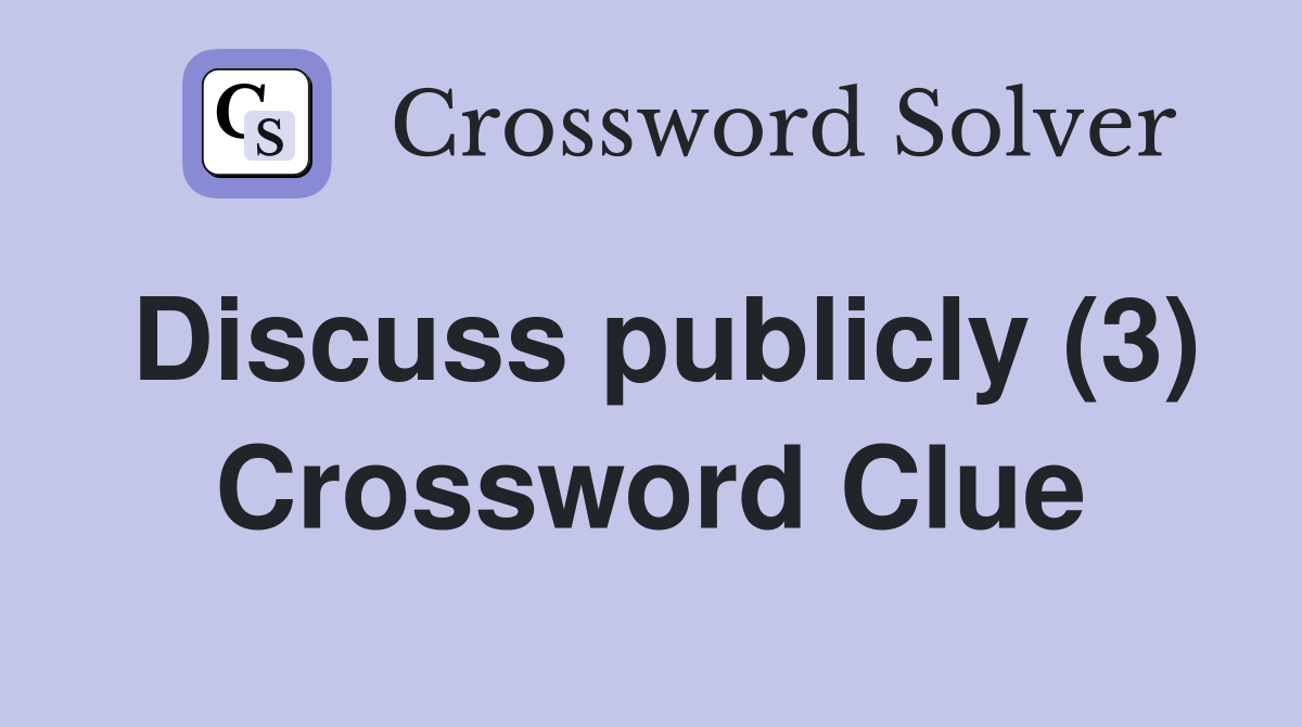 Discuss publicly (3) Crossword Clue