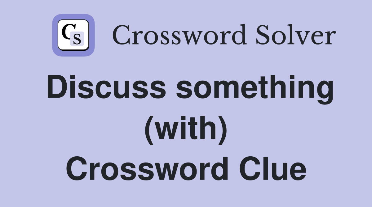 Discuss something (with) Crossword Clue