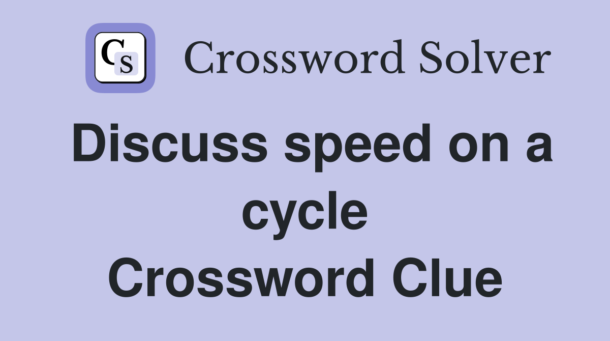 Discuss speed on a cycle Crossword Clue