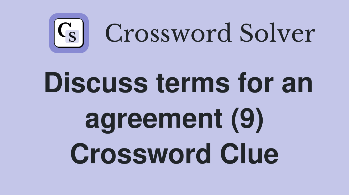 Discuss terms for an agreement (9) Crossword Clue