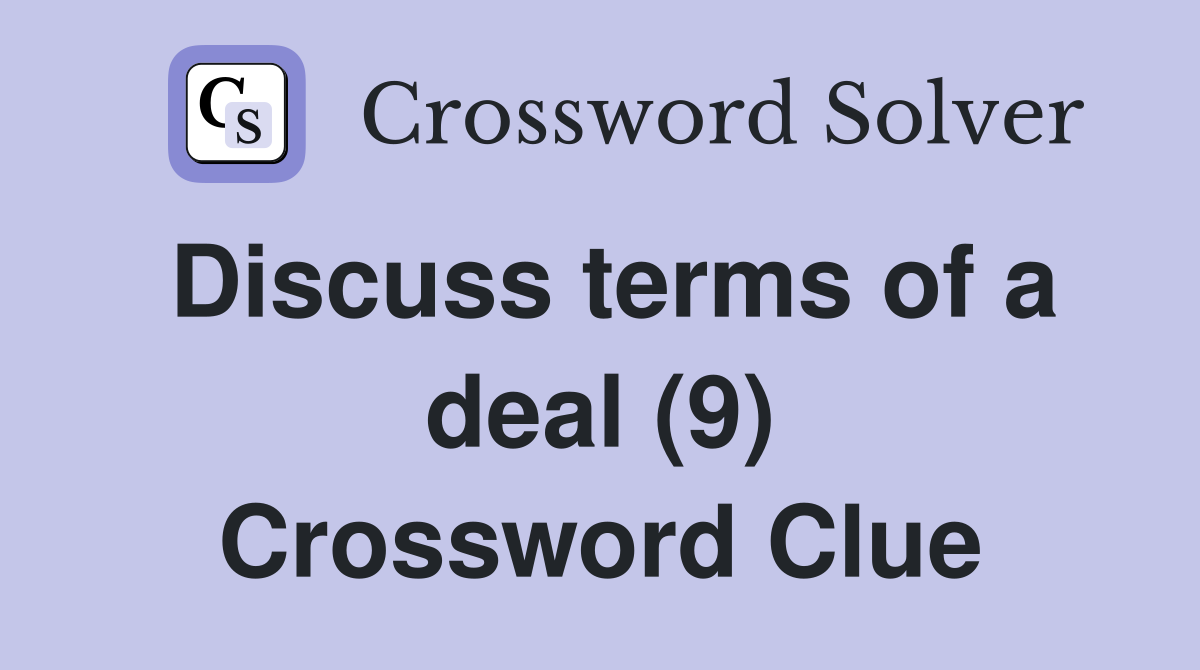 Discuss terms of a deal (9) Crossword Clue