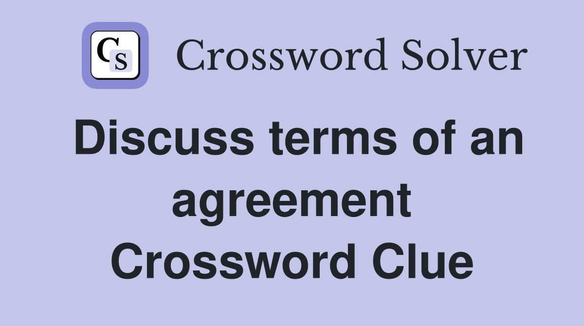 Discuss terms of an agreement Crossword Clue