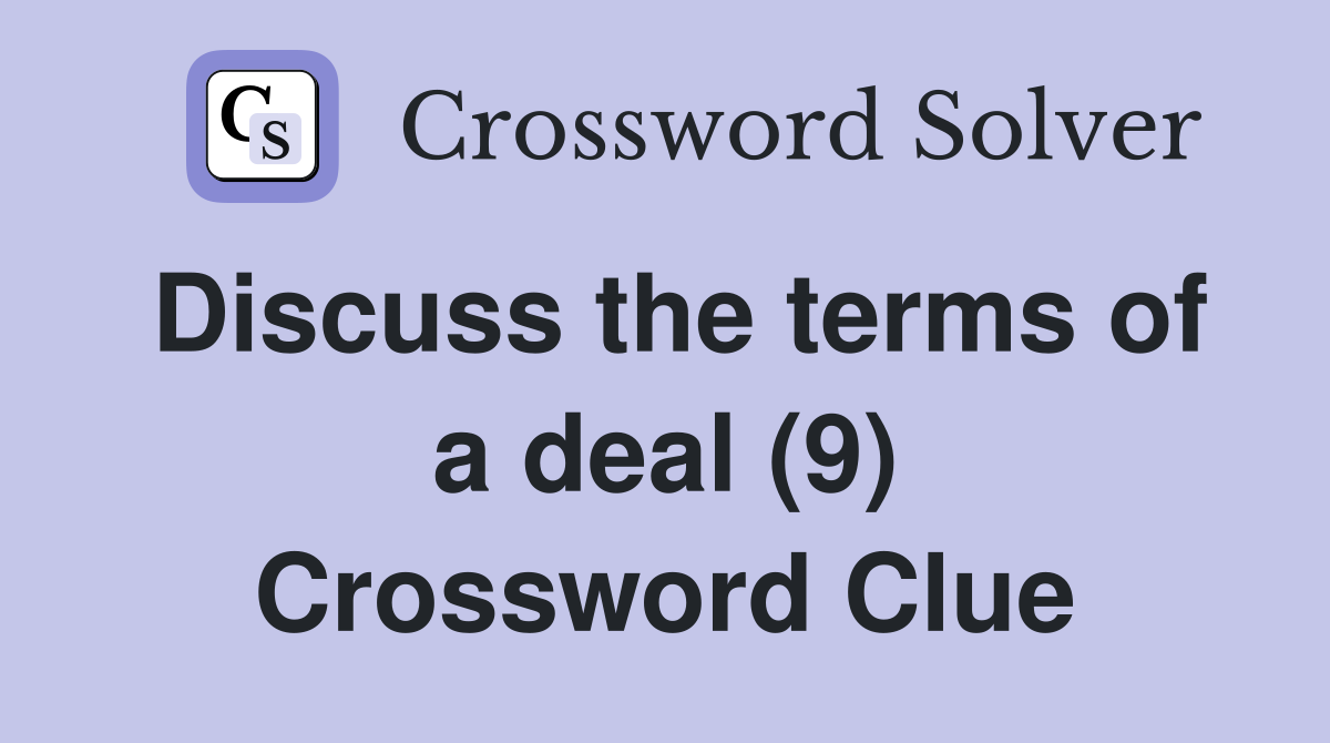 Discuss the terms of a deal (9) Crossword Clue