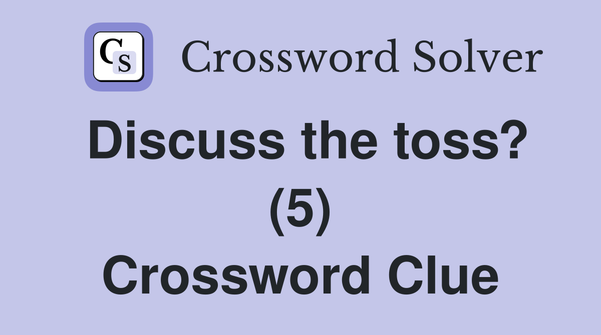 Discuss the toss? (5) Crossword Clue
