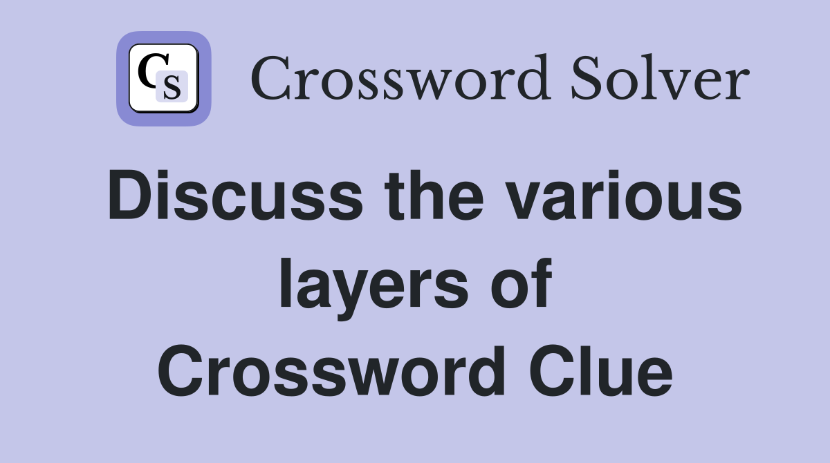 Discuss the various layers of Crossword Clue