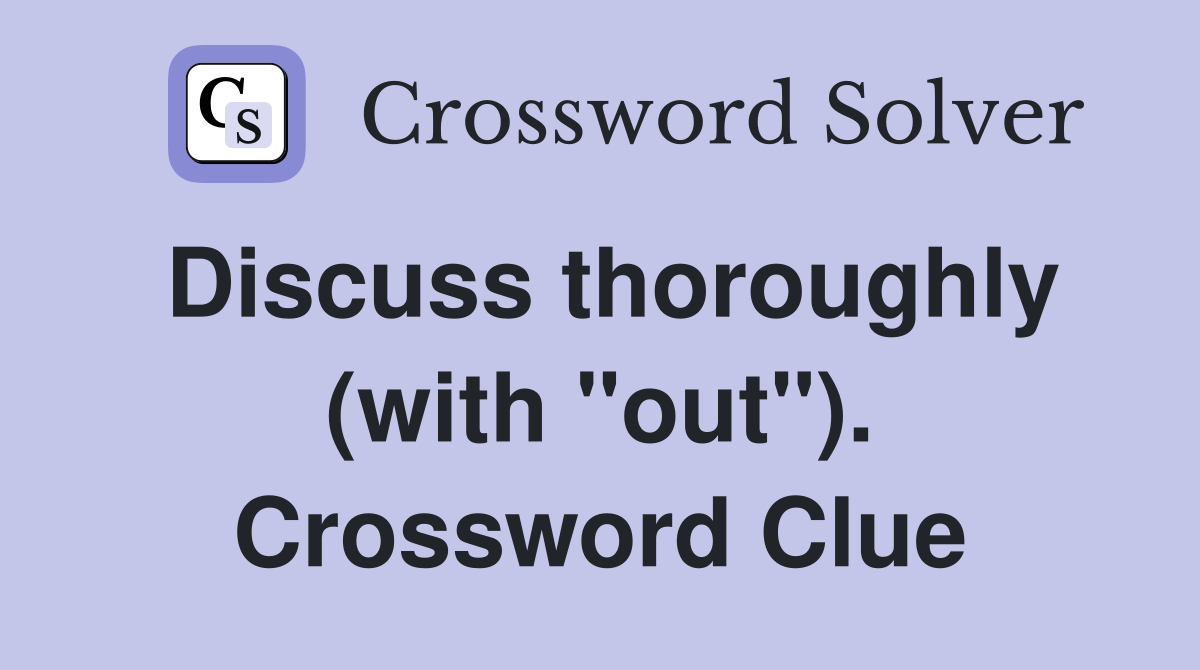 Discuss thoroughly (with "out"). Crossword Clue