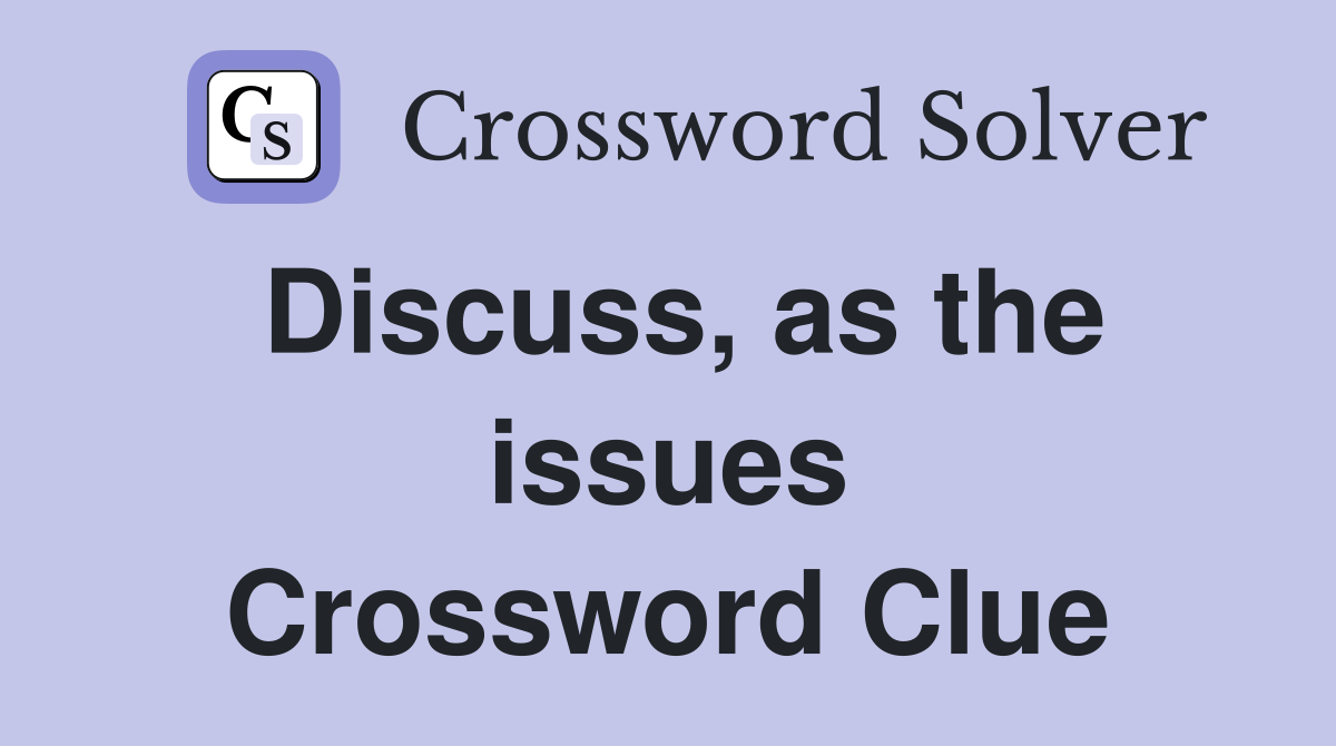 Discuss, as the issues Crossword Clue