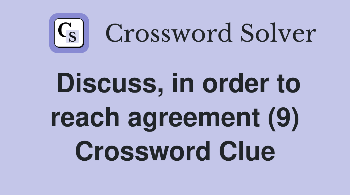 Discuss, in order to reach agreement (9) Crossword Clue