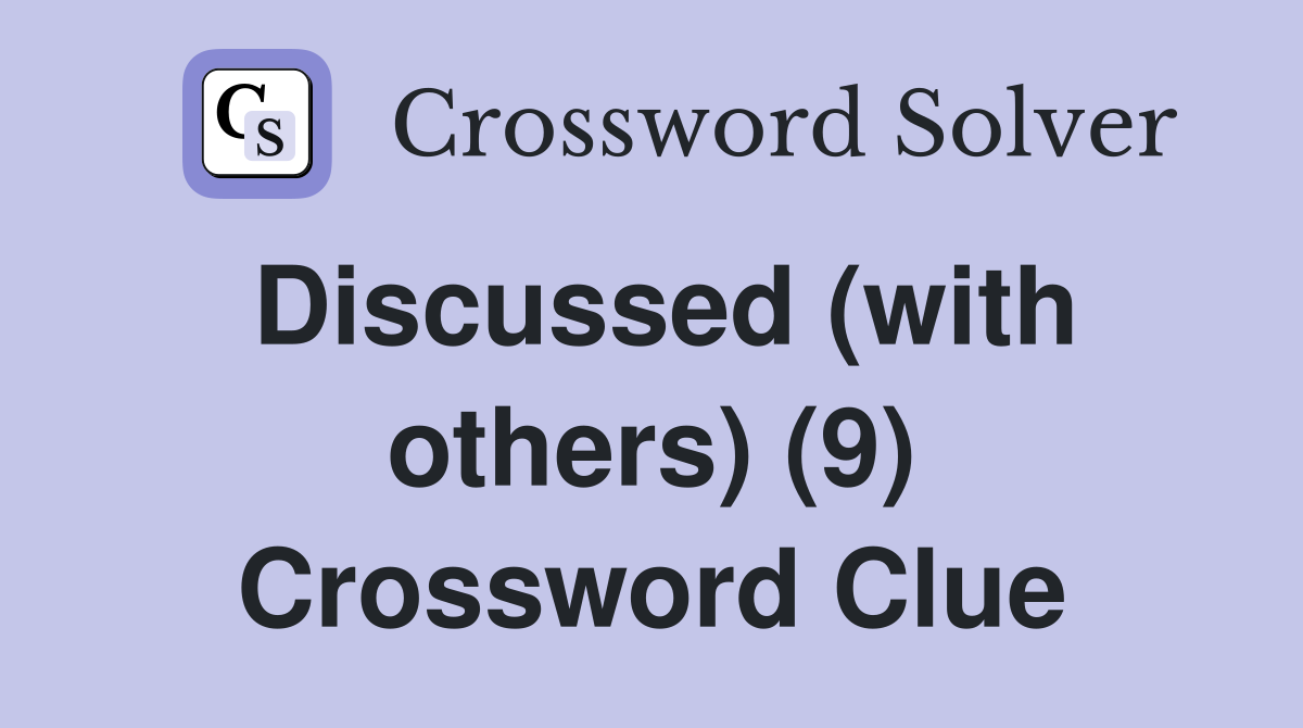 Discussed (with others) (9) Crossword Clue