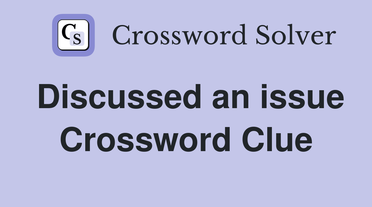 Discussed an issue Crossword Clue